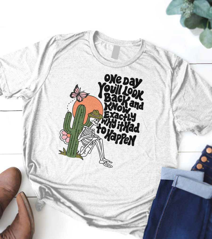 Wicked Clothes One Day You’ll Look Back And Know Exactly Why It Had To Happen Skeleton With Cactus And Butterfly T-Shirt