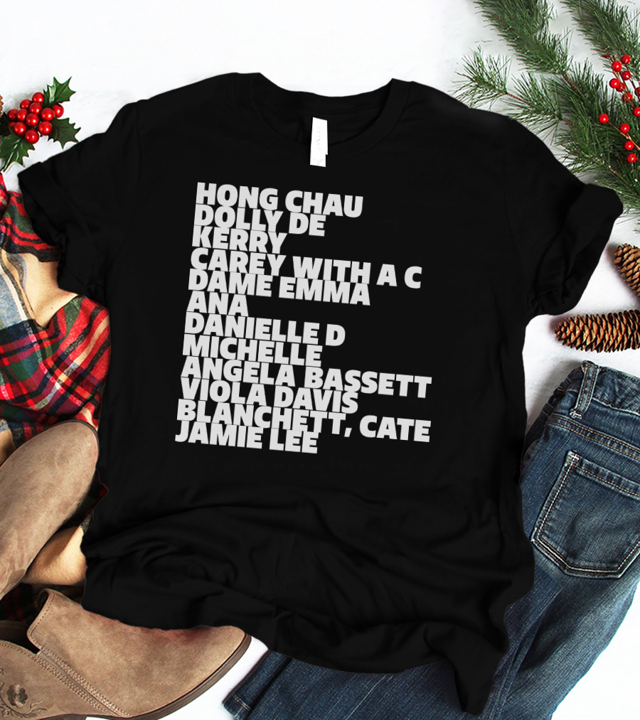 Hong Chau Dolly De Kerry Carey Angela Bassett Cate Blanchett Jamie Lee Emma Ana Danielle Michelle Viola Davis T-Shirt