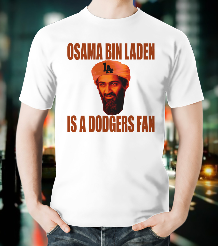 Osama Bin Laden Is A Dodgers Fan Los Angeles Dodgers T-Shirt