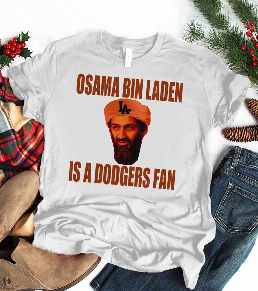Osama Bin Laden Is A Dodgers Fan Los Angeles Dodgers T-Shirt