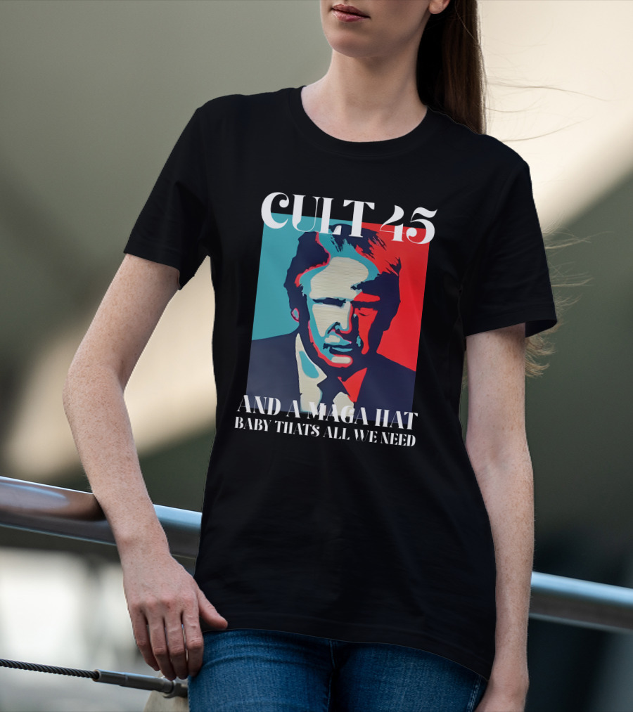 Cult 45 And A Maga Hat Baby That's All We Need Irish Peach Designs Merch T-Shirt