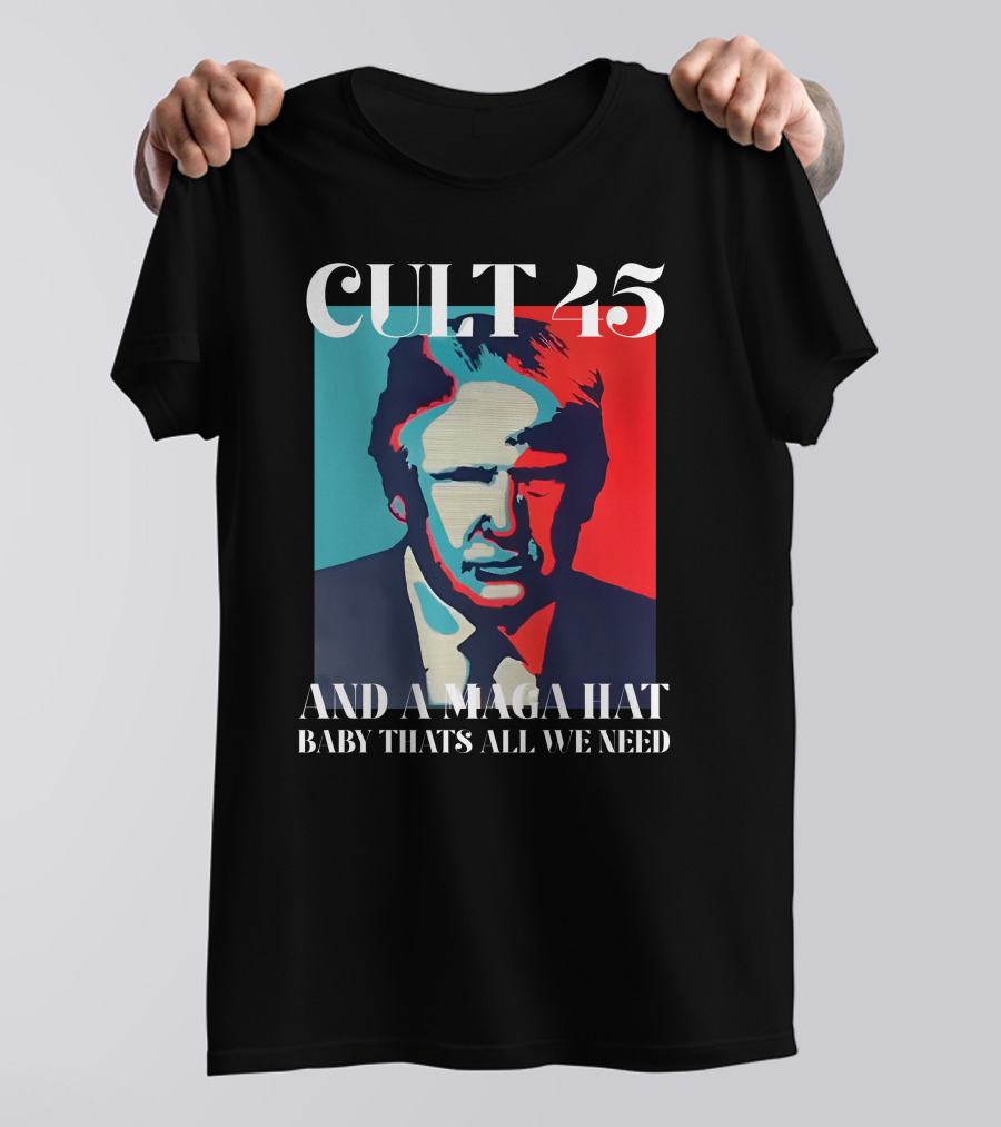 Cult 45 And A Maga Hat Baby That's All We Need Irish Peach Designs Merch T-Shirt