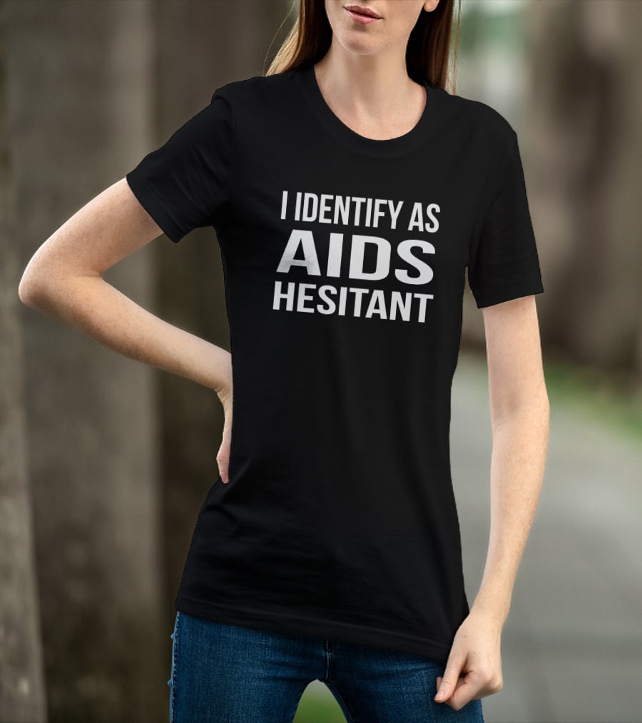 I Identify As Aids Hesitant T-Shirt