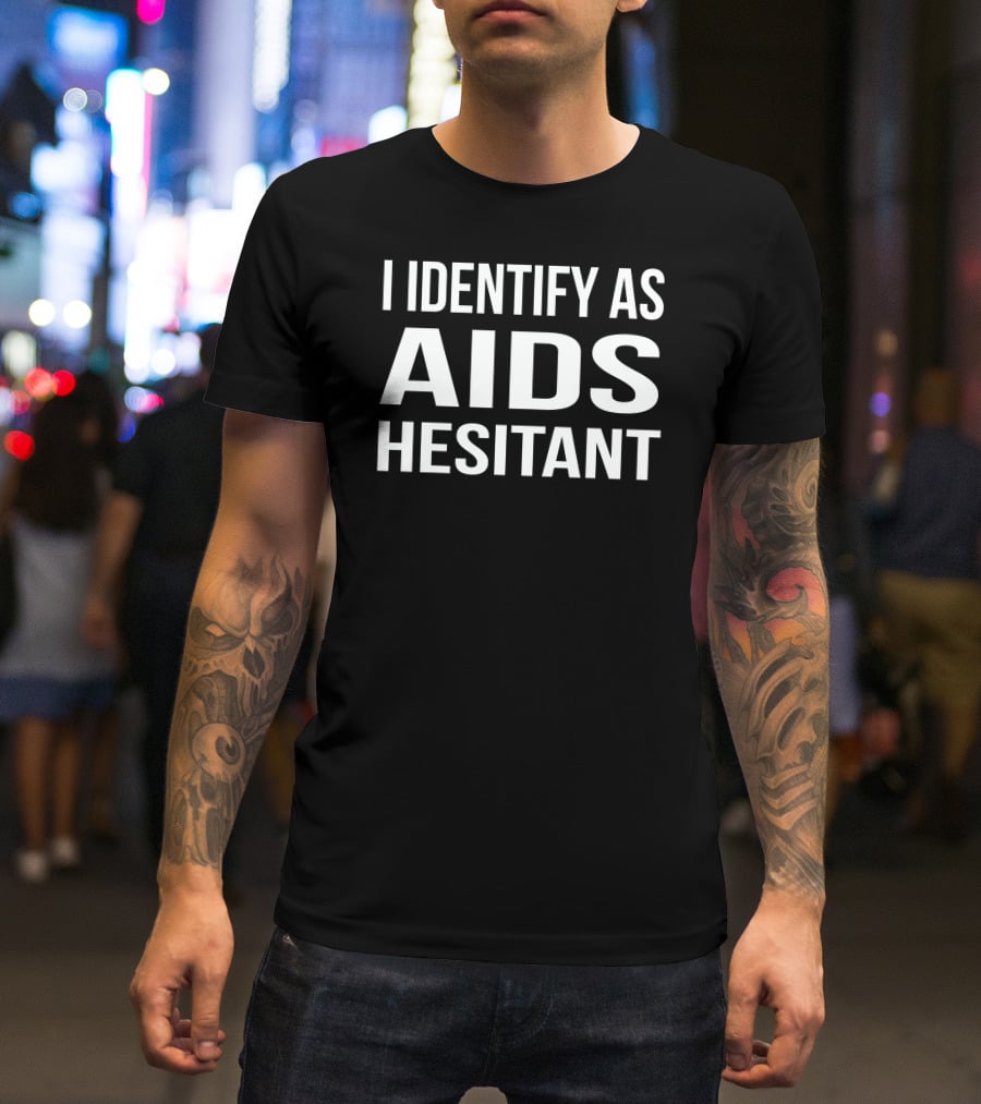 I Identify As Aids Hesitant T-Shirt