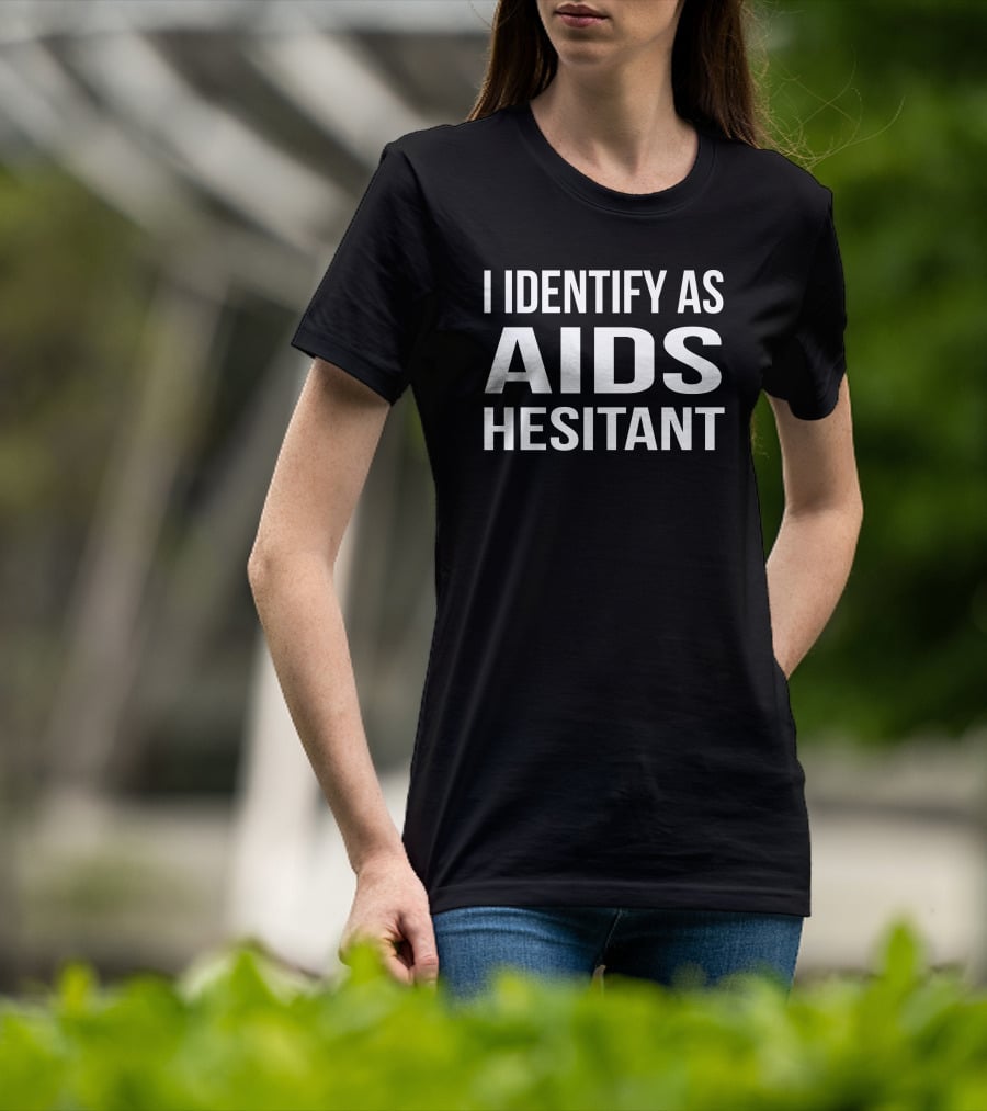 I Identify As Aids Hesitant T-Shirt