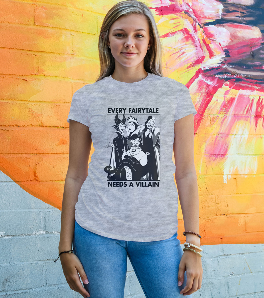 Every Fairy Tale Needs A Villain Maleficent Evil Queen Cruella Ursula T-Shirt