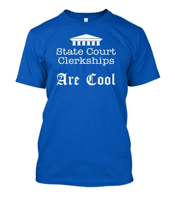 State Court Clerkships Are Cool Iconic Courthouse T-Shirt