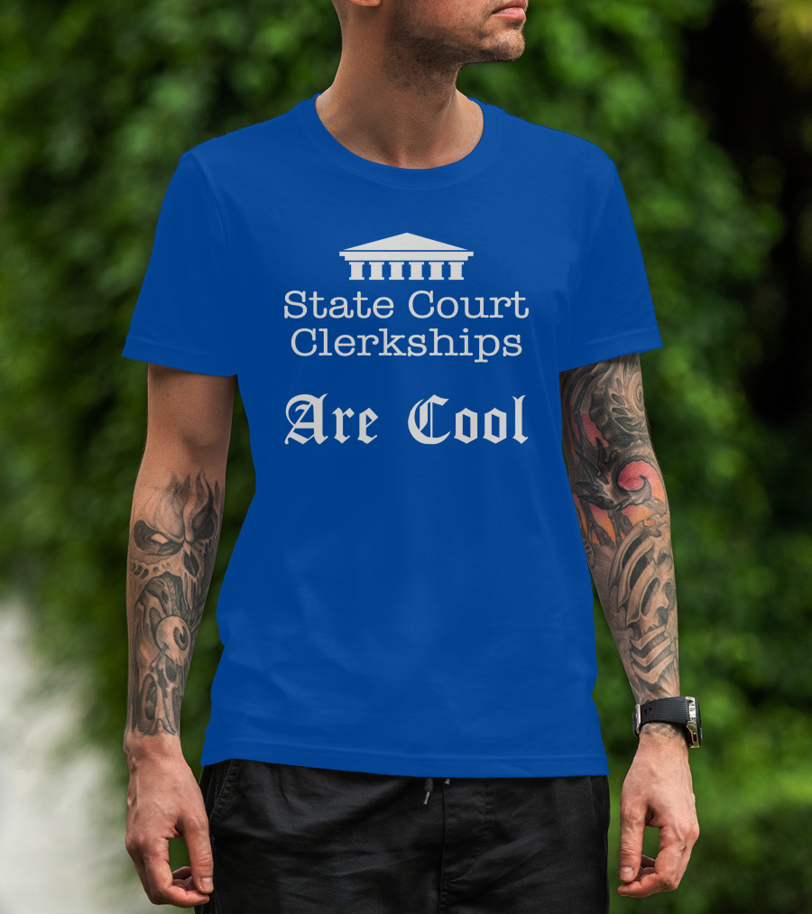 State Court Clerkships Are Cool Iconic Courthouse T-Shirt