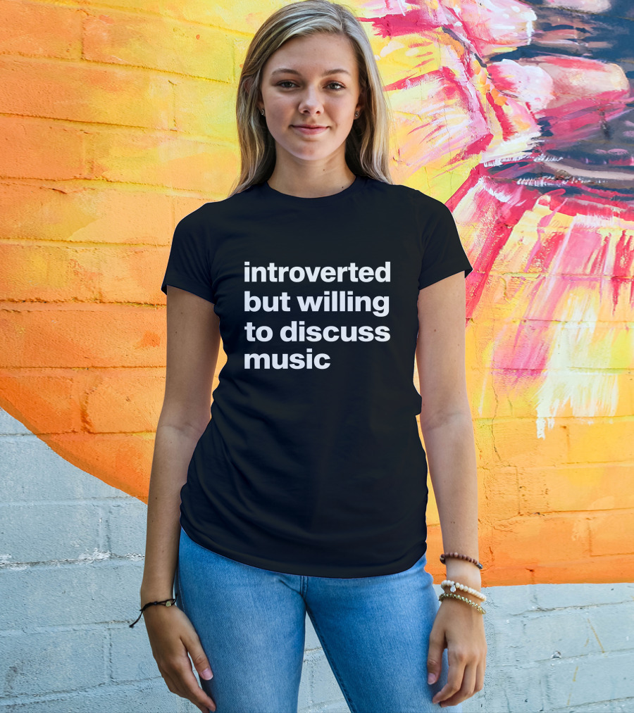 Introverted But Willing To Discuss Music Text T-Shirt