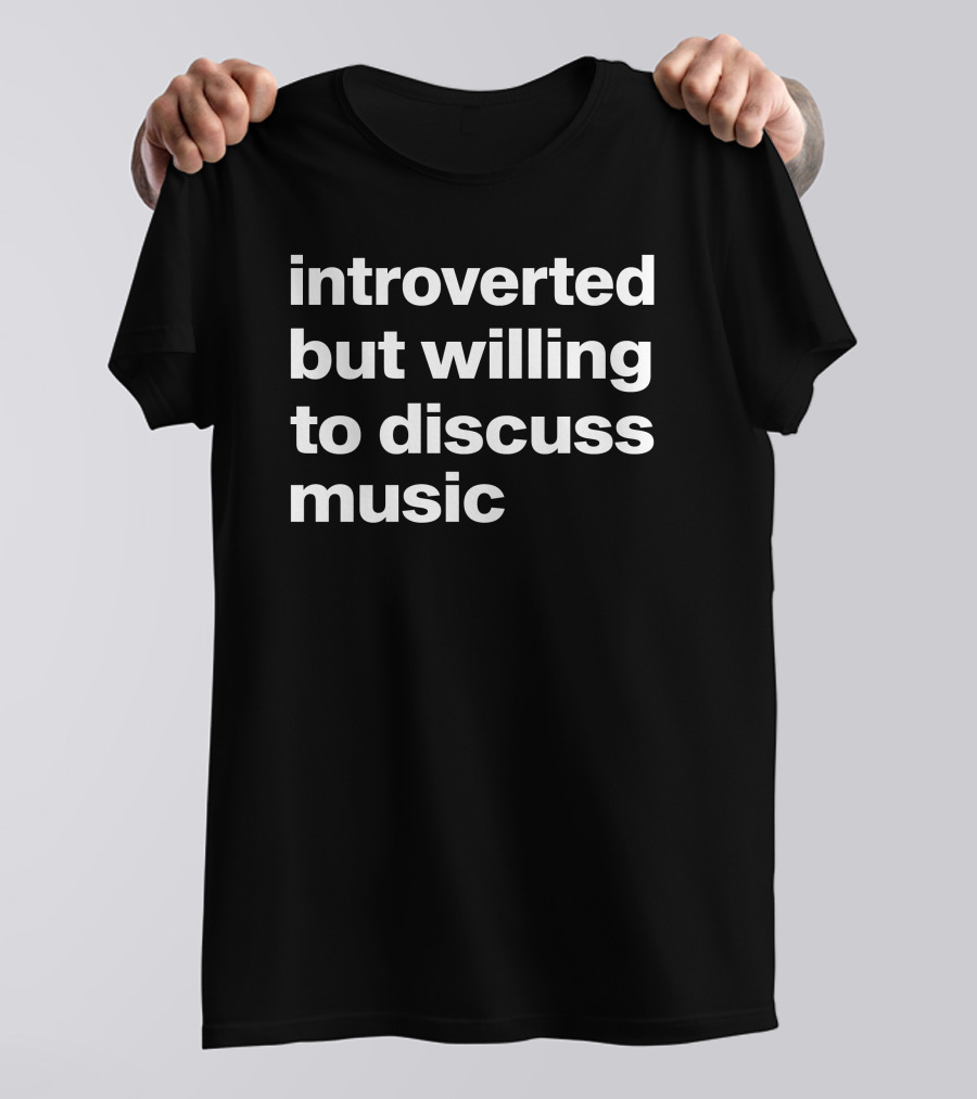 Introverted But Willing To Discuss Music Text T-Shirt