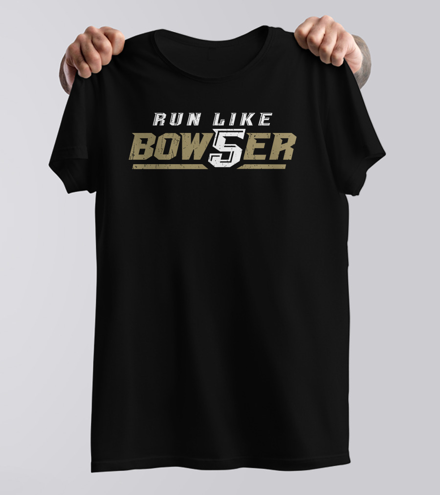 RUN LIKE BOWSER 5 T-Shirt