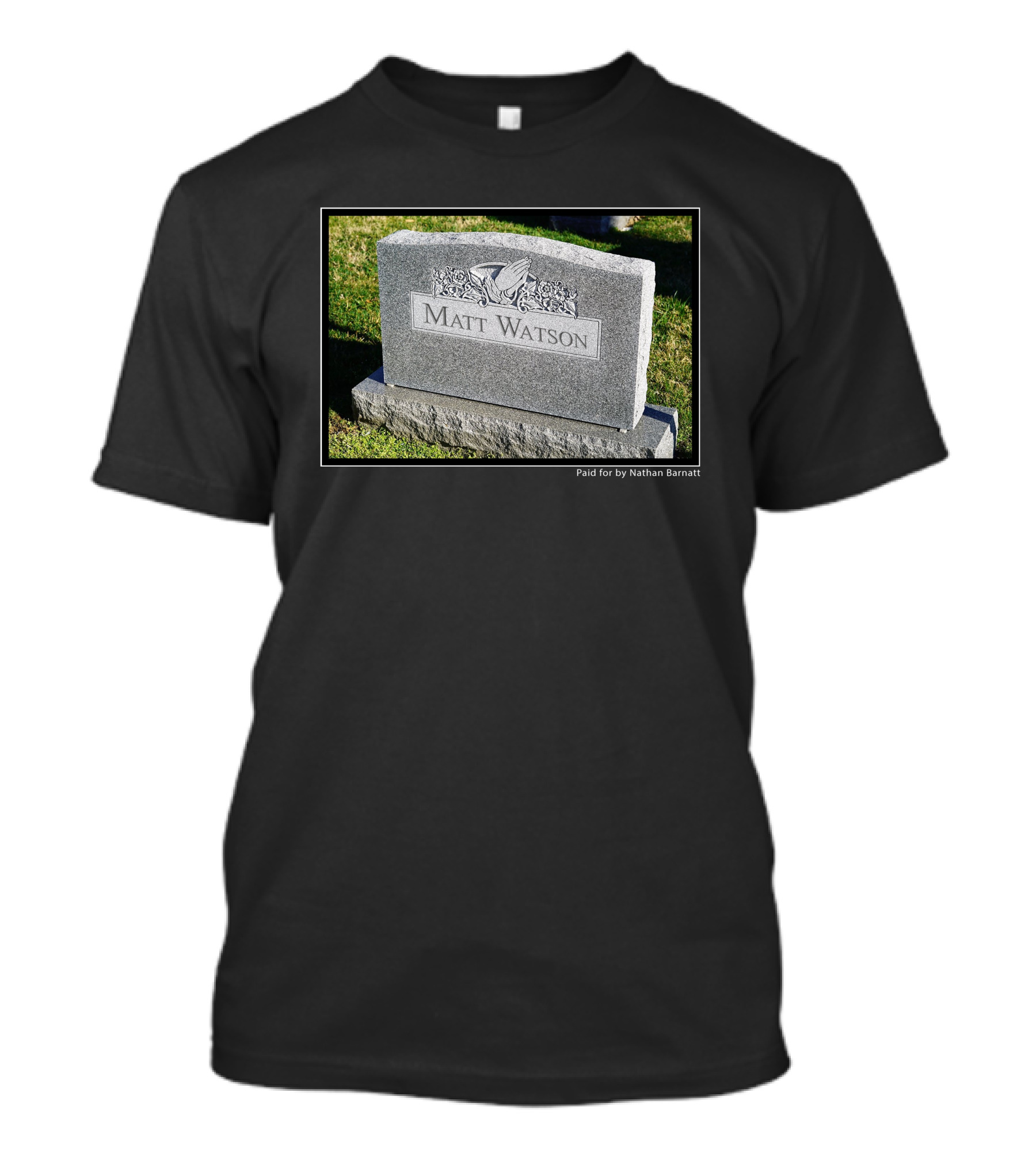 Matt Watson Gravestone Paid For By Nathan Barnatt T-Shirt