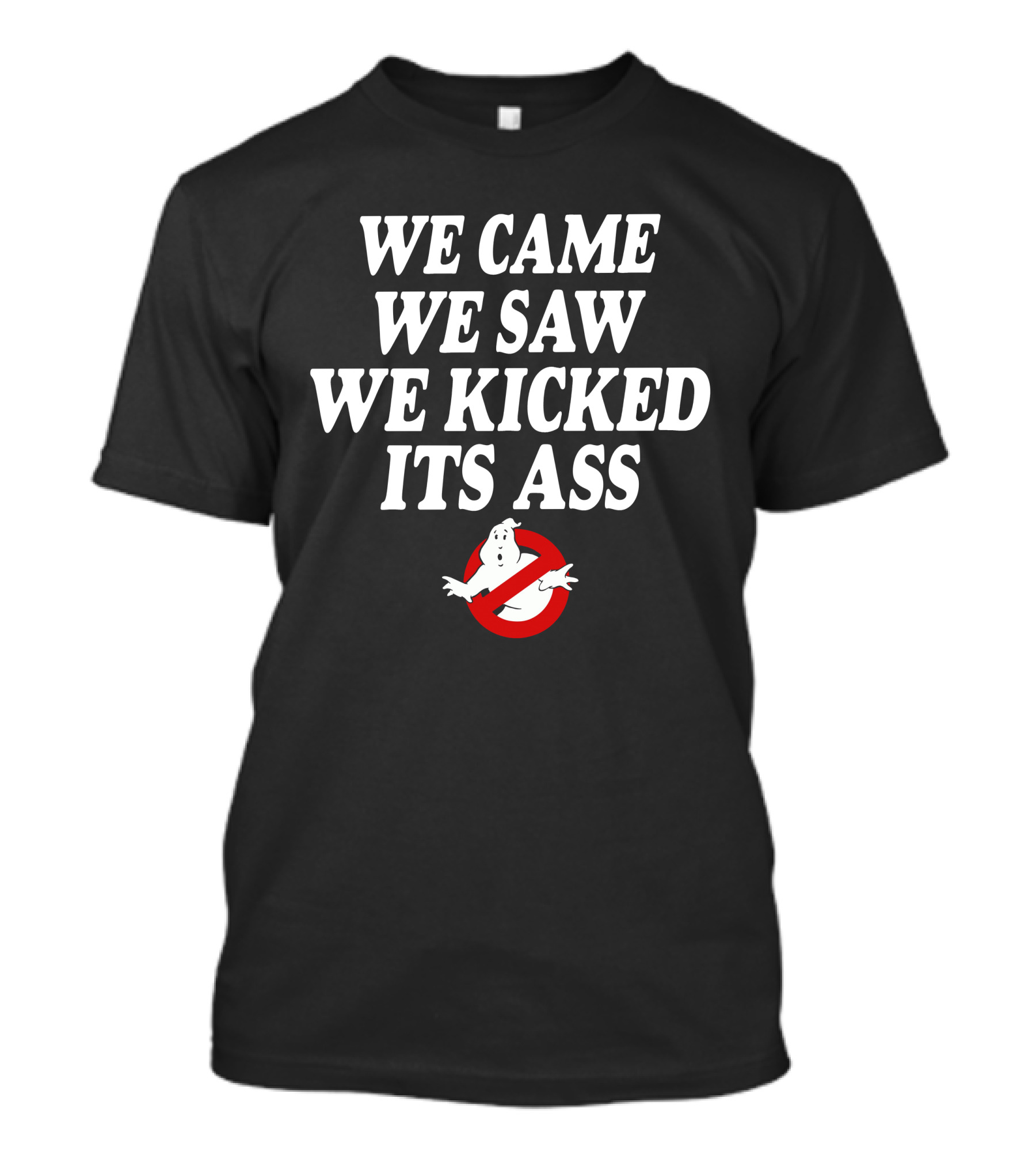 We Came We Saw We Kicked Its Ass Ghostbusters T-Shirt