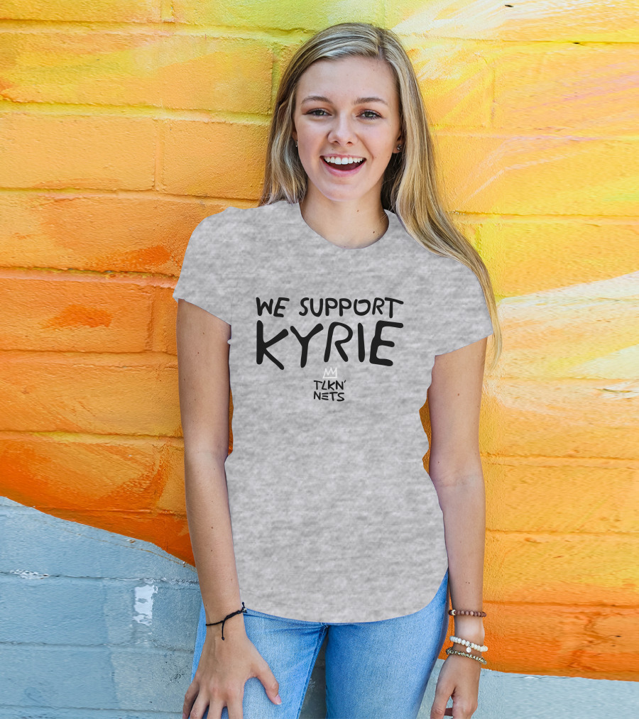 We Support Kyrie TLKN' Nets T-Shirt