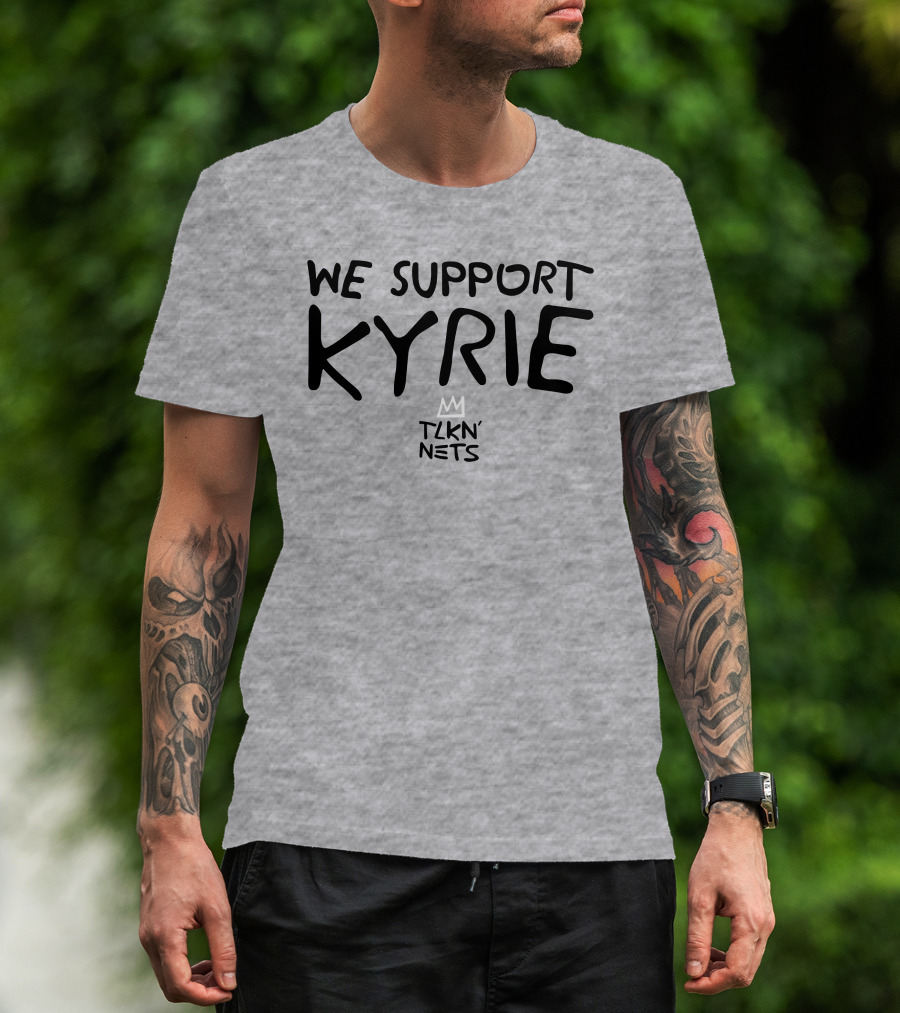 We Support Kyrie TLKN' Nets T-Shirt
