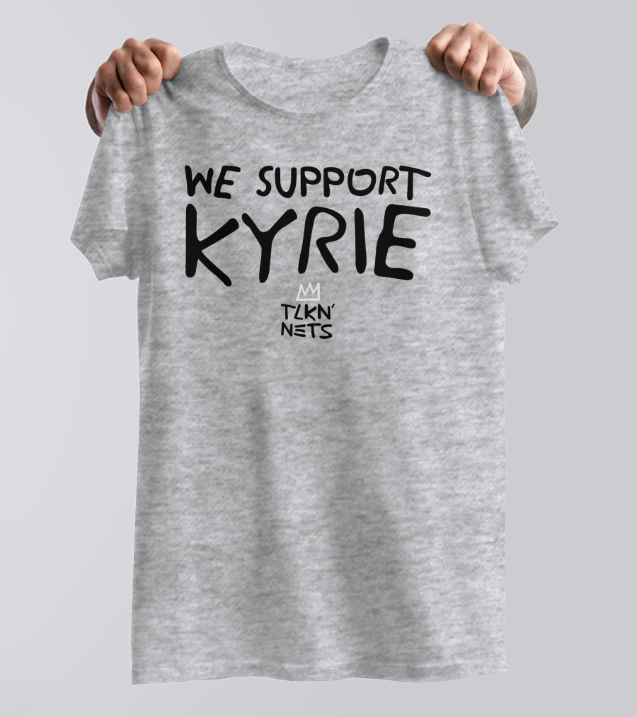 We Support Kyrie TLKN' Nets T-Shirt