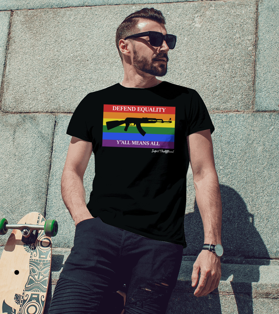 Defend Equality Y'all Means All AK-47 Ingest The Affluent Rainbow Banner T-Shirt