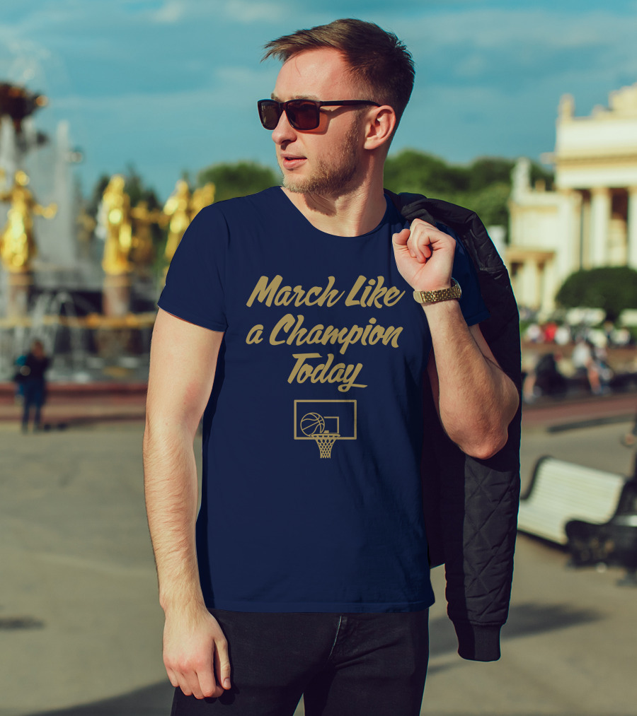 March Like A Champion Today Basketball T-Shirt