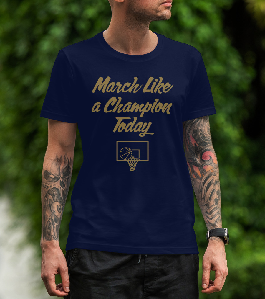 March Like A Champion Today Basketball T-Shirt