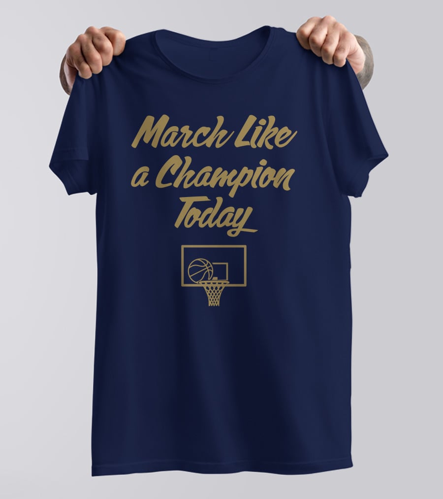 March Like A Champion Today Basketball T-Shirt