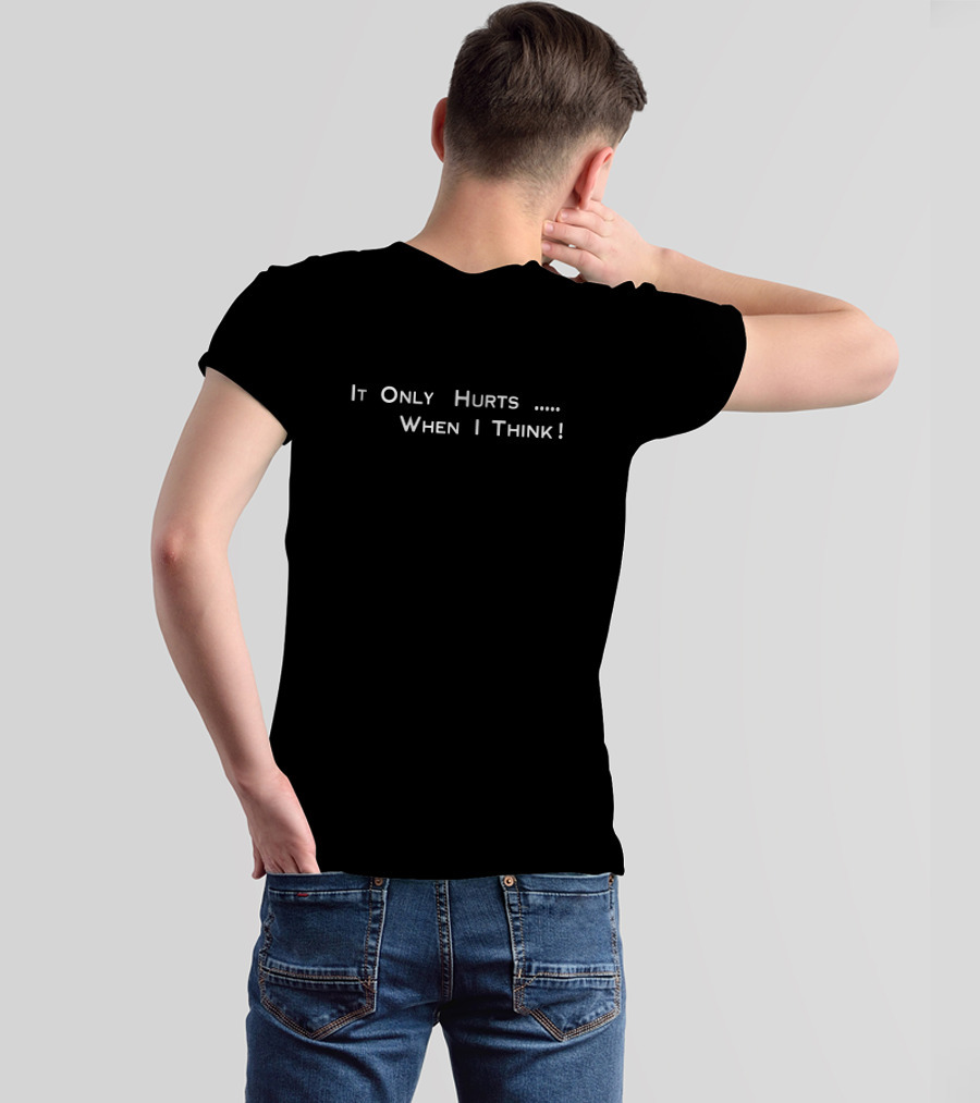 It Only Hurts When I Think T-Shirt