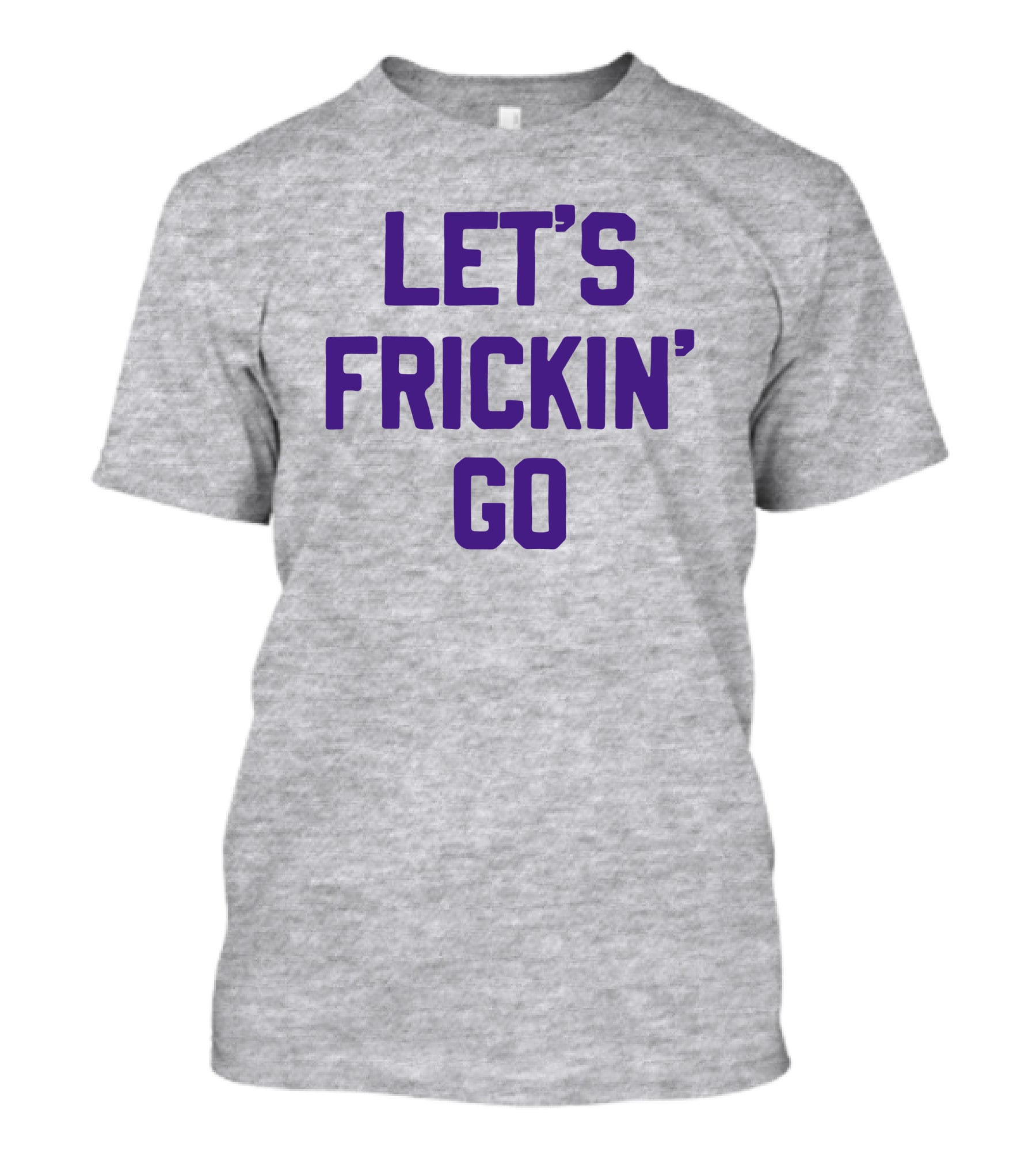 LET'S FRICKIN' GO Bold Motivational T-Shirt