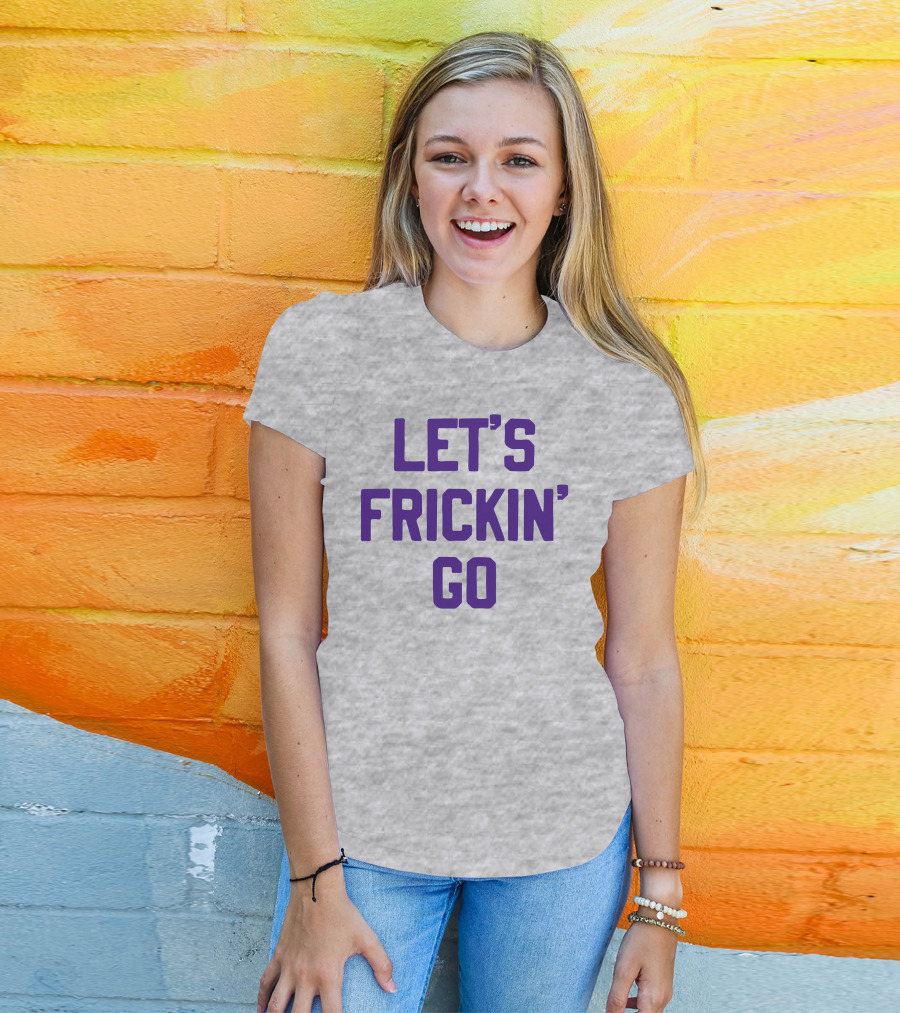 LET'S FRICKIN' GO Bold Motivational T-Shirt