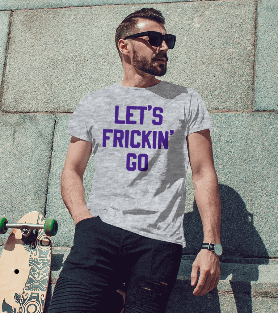 LET'S FRICKIN' GO Bold Motivational T-Shirt