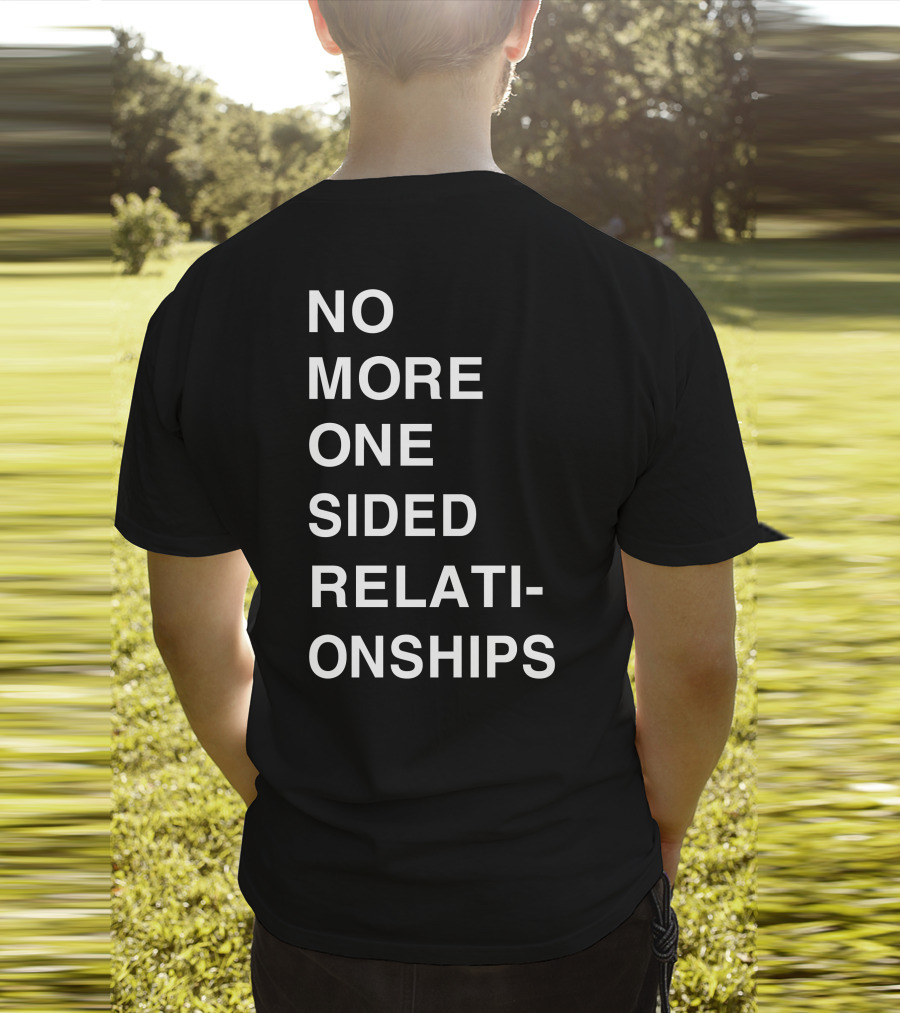 No More One Sided Relationships T-Shirt