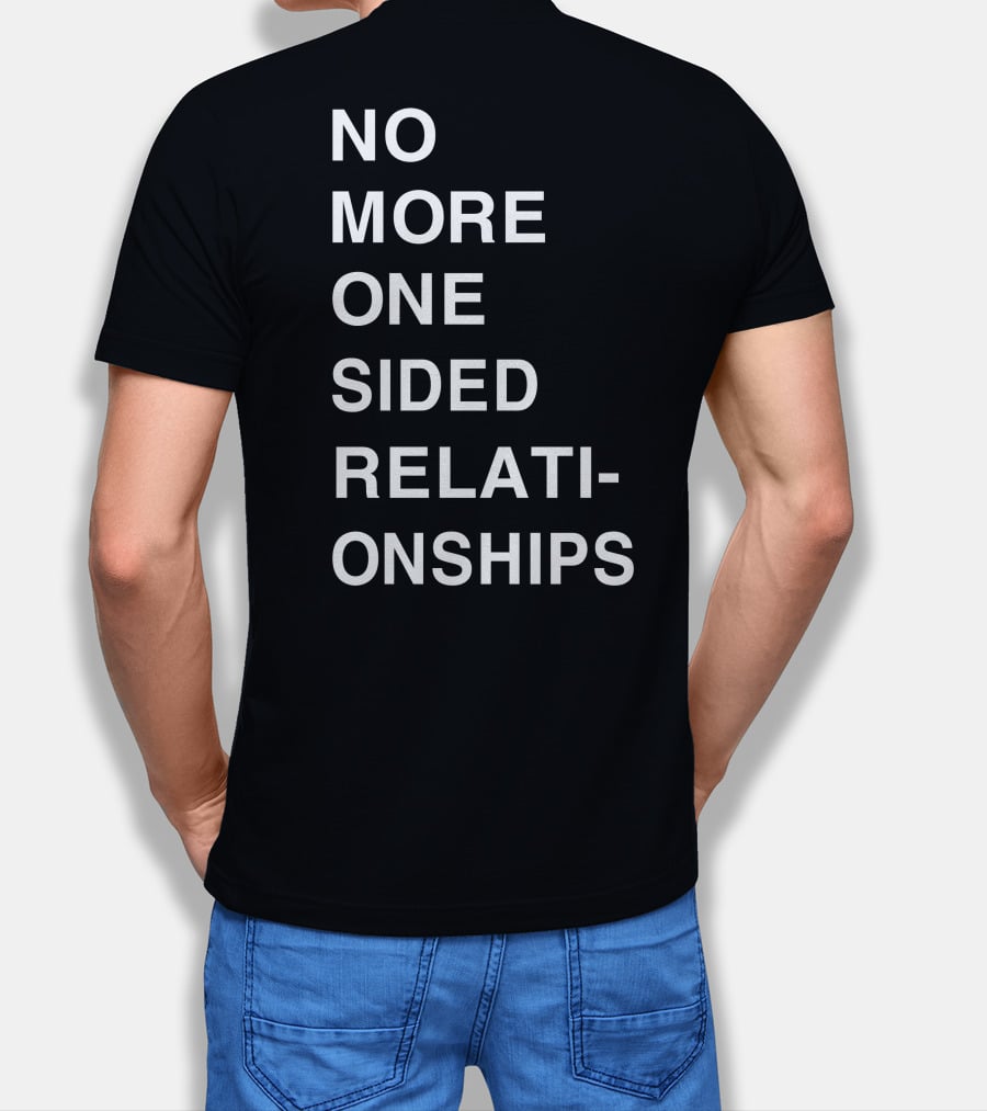 No More One Sided Relationships T-Shirt