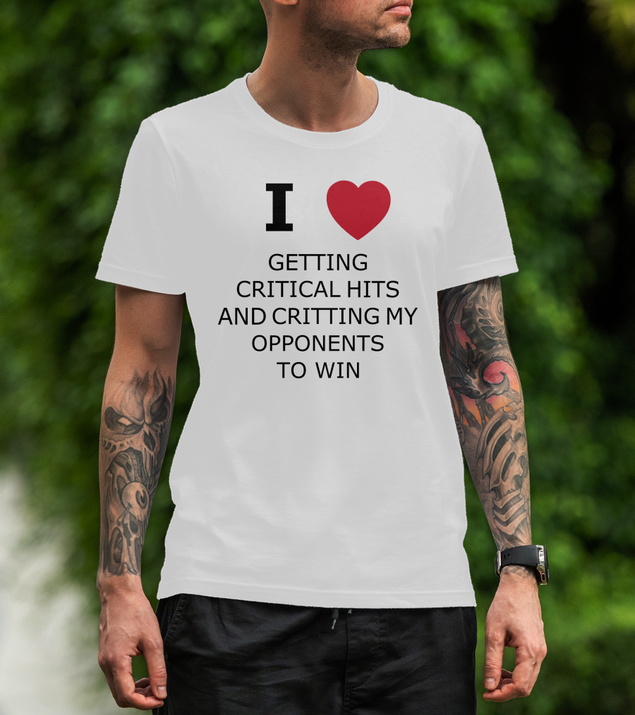 I Love Getting Critical Hits And Critting My Opponents To Win T-Shirt