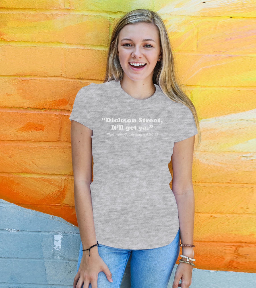 Dickson Street It'll Get Ya Washington County Inmate #240125 T-Shirt