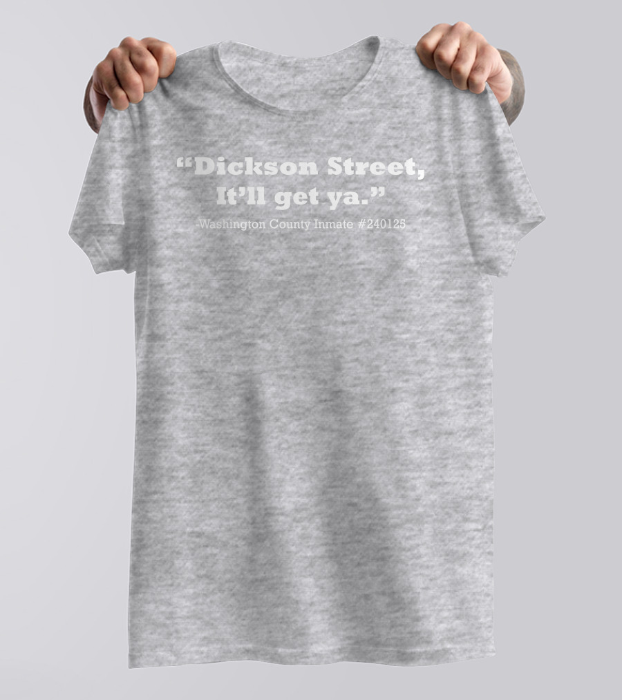 Dickson Street It'll Get Ya Washington County Inmate #240125 T-Shirt