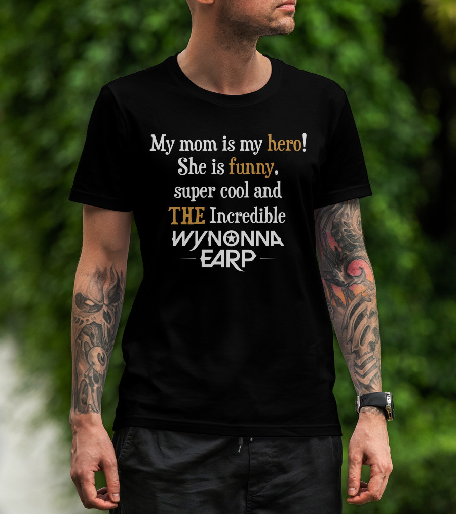 My Mom Is My Hero She Is Funny Super Cool The Incredible Wynonna Earp T-Shirt