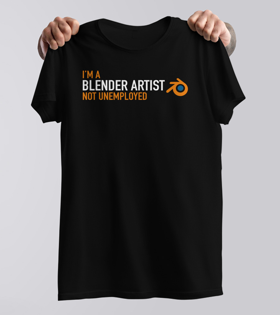I'm A Blender Artist Not Unemployed Blender T-Shirt