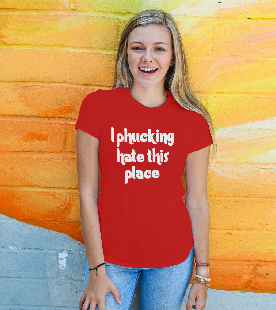Barstoolphilly I Phucking Hate This Place Philadelphia Sentiment T-Shirt