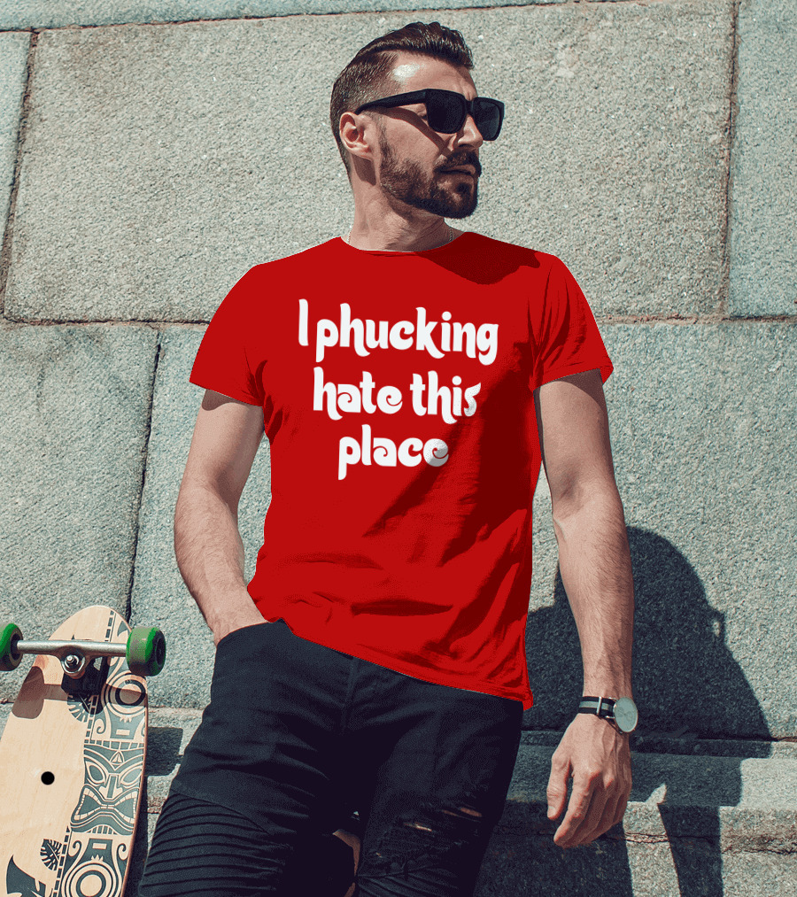 Barstoolphilly I Phucking Hate This Place Philadelphia Sentiment T-Shirt