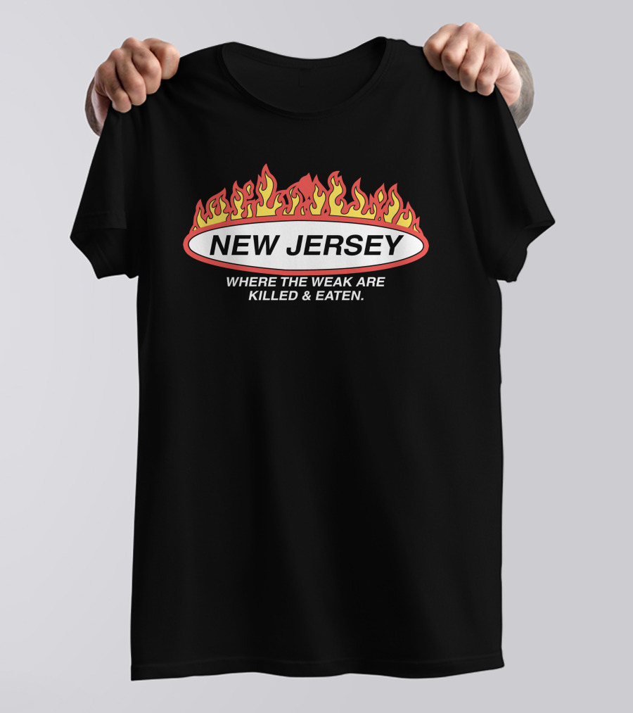 New Jersey Where The Weak Are Killed And Eaten Flame T-Shirt