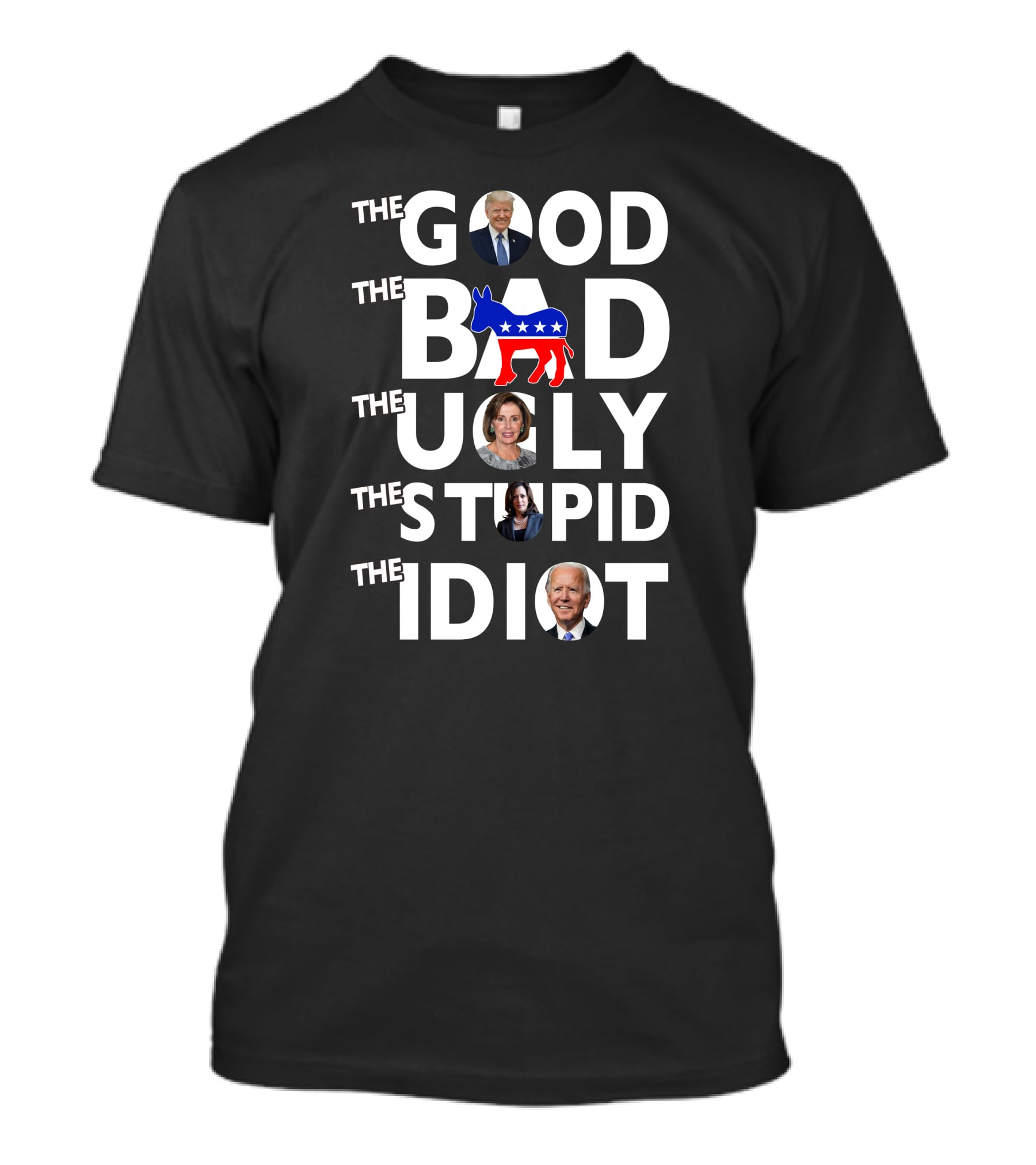 The Good The Bad The Ugly The Stupid The Idiot T-Shirt