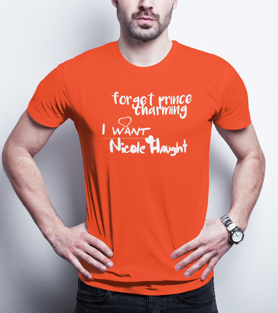 Forget Prince Charming I Love Nicole Haught T-Shirt