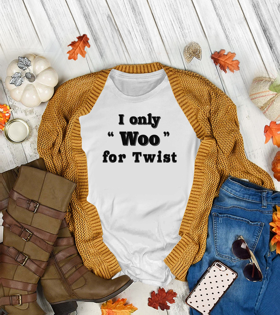 I Only Woo Woo For Twist T-Shirt