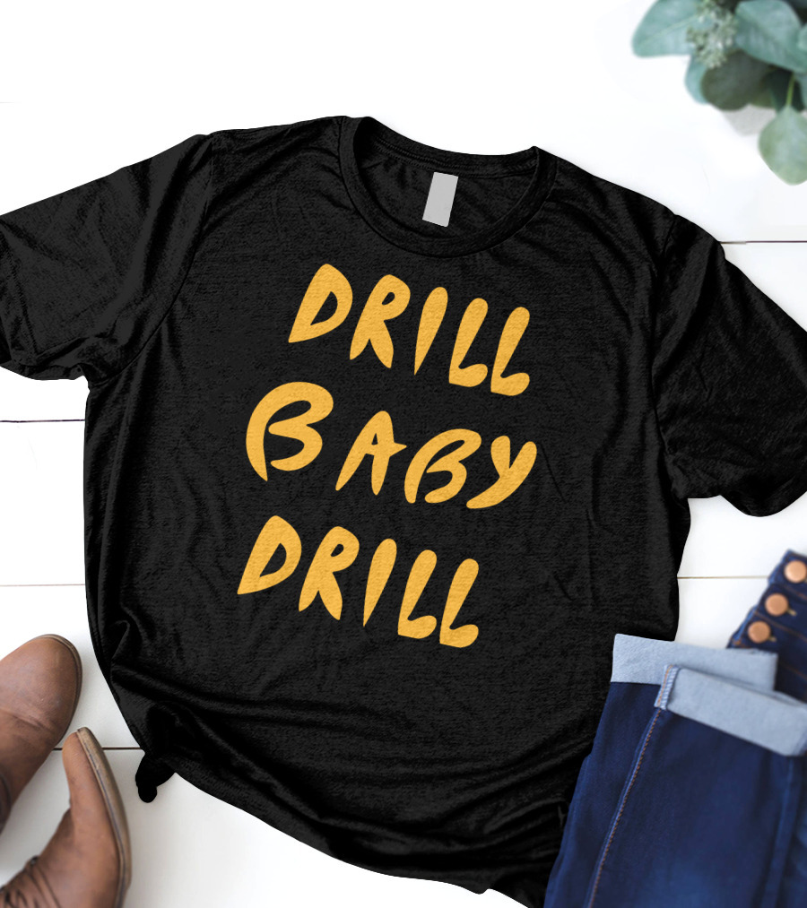 Boomdiaddeal Drill Baby Drill Motivational Energy T-Shirt