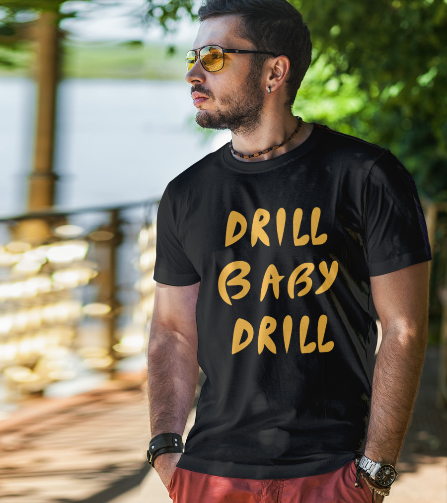 Boomdiaddeal Drill Baby Drill Motivational Energy T-Shirt