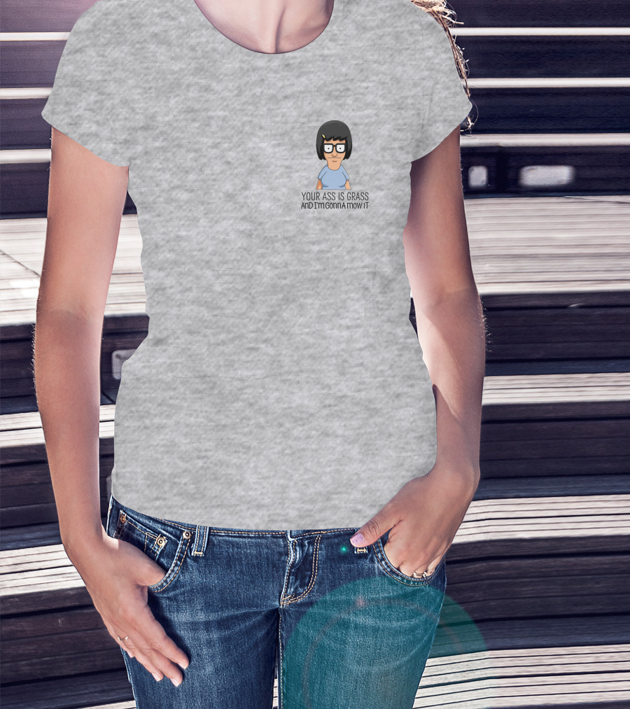 Tina Belcher Bob’s Burgers Your Ass Is Grass And I’m Gonna Mow It T-Shirt