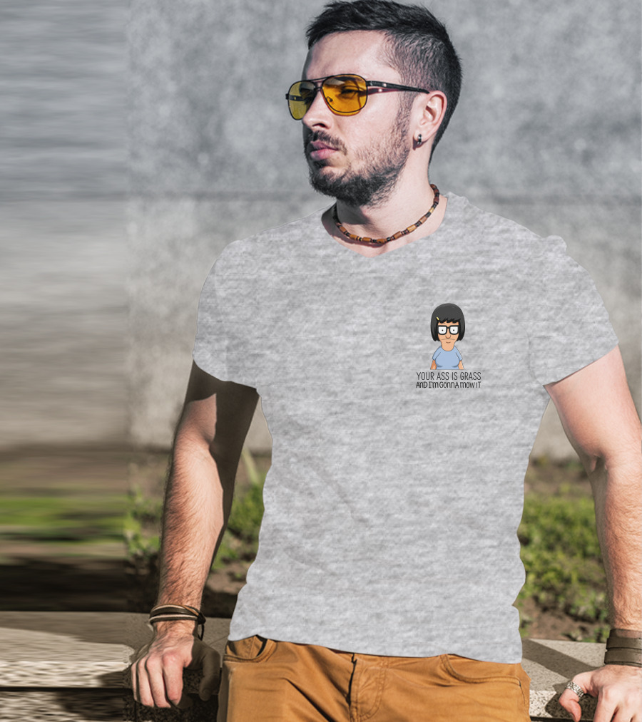 Tina Belcher Bob’s Burgers Your Ass Is Grass And I’m Gonna Mow It T-Shirt