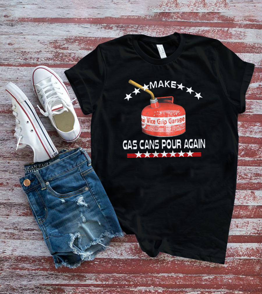 Make Gas Cans Pour Again Vice Grip Garage T-Shirt