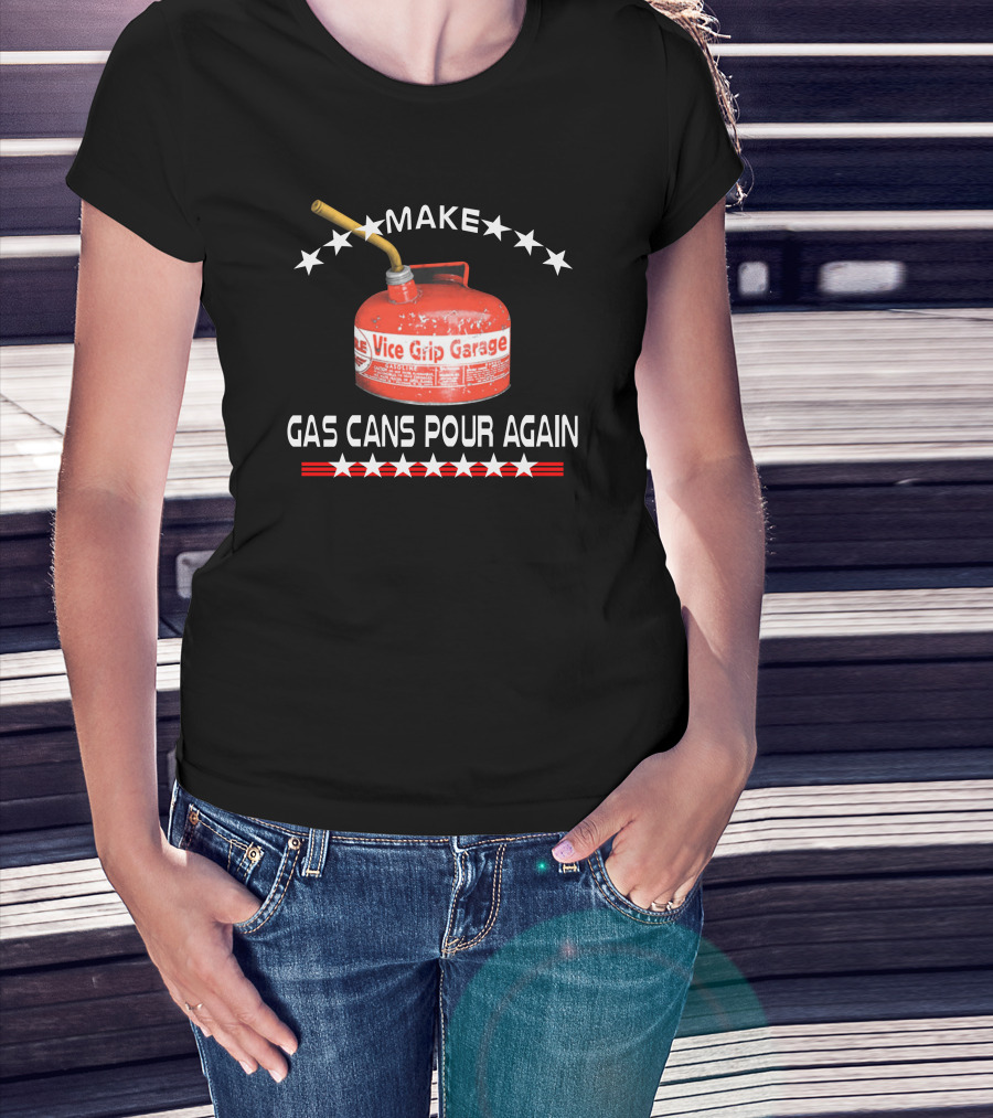 Make Gas Cans Pour Again Vice Grip Garage T-Shirt