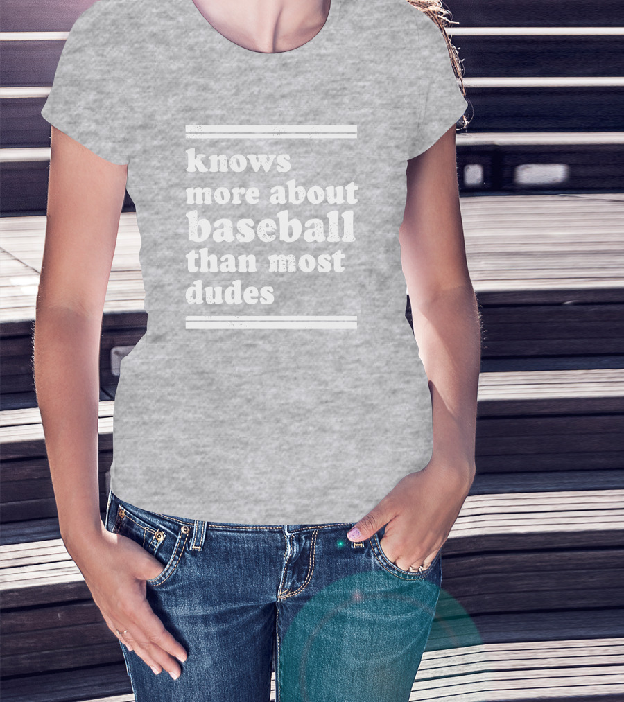 Suffering Baseball Fan Knows More About Baseball Than Most Dudes T-Shirt