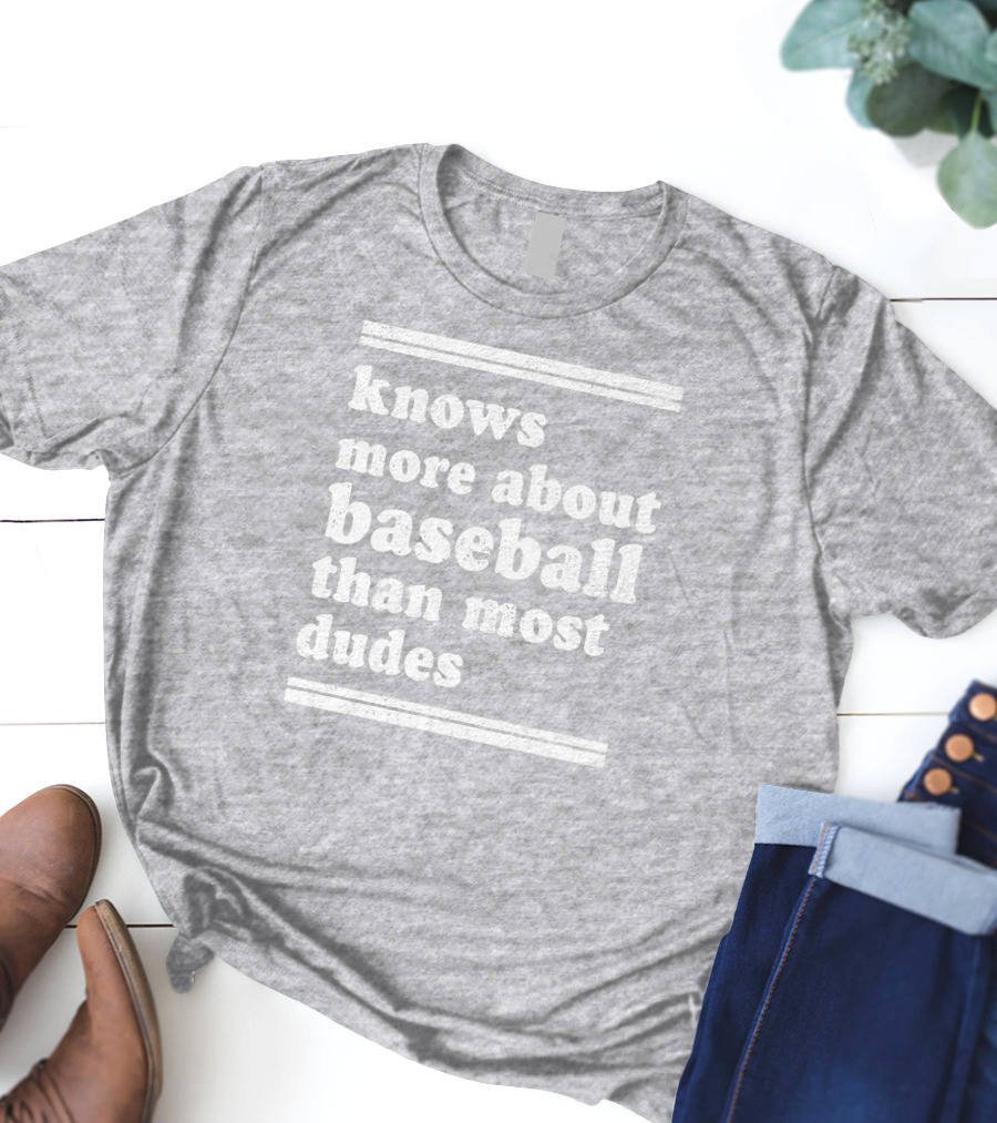 Suffering Baseball Fan Knows More About Baseball Than Most Dudes T-Shirt