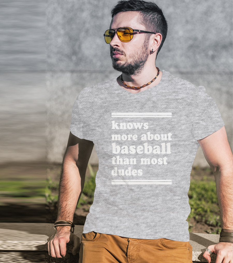 Suffering Baseball Fan Knows More About Baseball Than Most Dudes T-Shirt